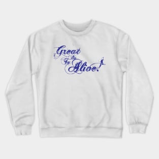 Great to be Alive! Crewneck Sweatshirt